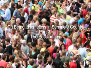 Part 3: On Being...Homeless in Seminole County -- The Possibilities